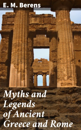 Myths and Legends of Ancient Greece and Rome