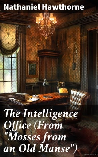 Portada del libro «The Intelligence Office (From "Mosses from an Old Manse")», de Nathaniel Hawthorne