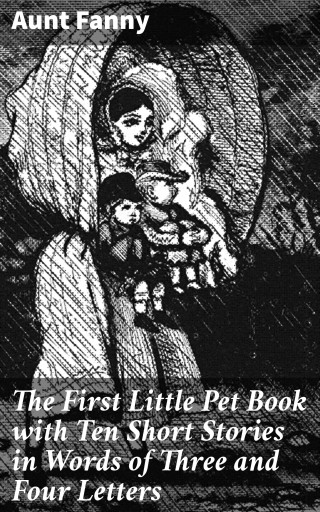 The First Little Pet Book with Ten Short Stories in Words of Three and Four Letters