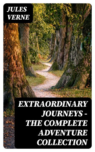 Portada del libro «Extraordinary Journeys - The Complete Adventure Collection», de Jules Verne