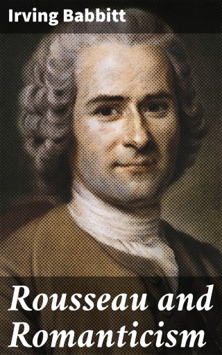 Portada del libro «Rousseau and Romanticism», de Irving Babbitt