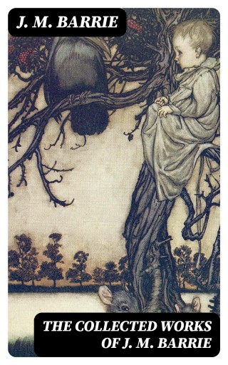 The Collected Works of J. M. Barrie