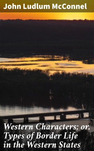 Western Characters; or, Types of Border Life in the Western States