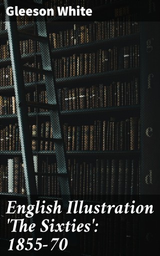 English Illustration 'The Sixties': 1855-70