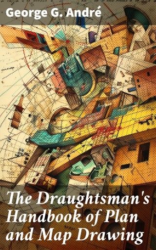 The Draughtsman's Handbook of Plan and Map Drawing