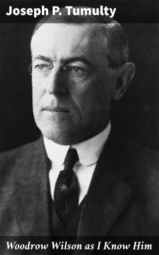 Woodrow Wilson as I Know Him