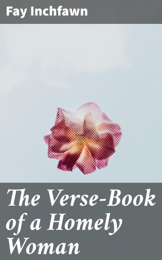 The Verse-Book of a Homely Woman