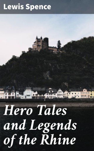 Hero Tales and Legends of the Rhine