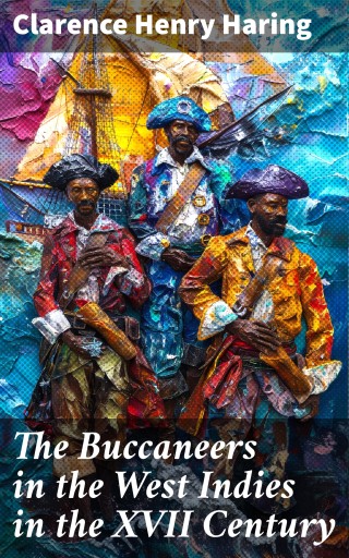 The Buccaneers in the West Indies in the XVII Century