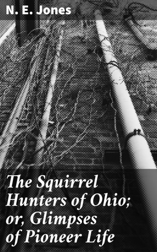 The Squirrel Hunters of Ohio; or, Glimpses of Pioneer Life