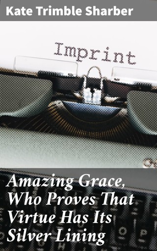 Amazing Grace, Who Proves That Virtue Has Its Silver Lining