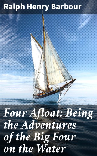 Four Afloat: Being the Adventures of the Big Four on the Water