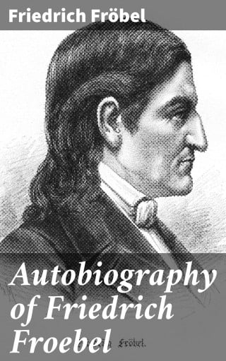 Autobiography of Friedrich Froebel