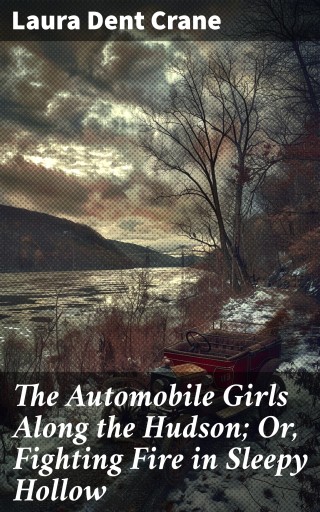The Automobile Girls Along the Hudson; Or, Fighting Fire in Sleepy Hollow