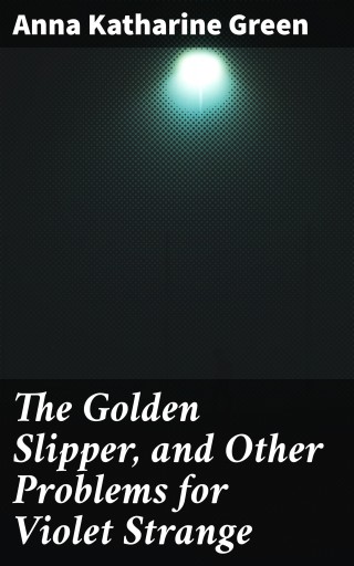 The Golden Slipper, and Other Problems for Violet Strange