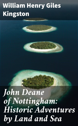 John Deane of Nottingham: Historic Adventures by Land and Sea