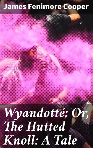 Portada del libro «Wyandotté; Or, The Hutted Knoll: A Tale», de James Fenimore Cooper