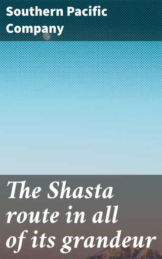 The Shasta route in all of its grandeur