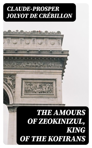 Portada del libro «The Amours of Zeokinizul, King of the Kofirans», de Claude-Prosper Jolyot de Crébillon