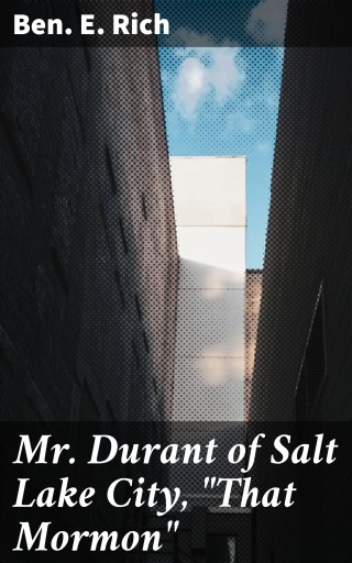 Mr. Durant of Salt Lake City, "That Mormon"