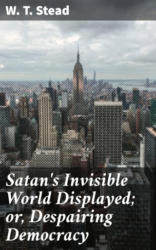 Satan's Invisible World Displayed; or, Despairing Democracy