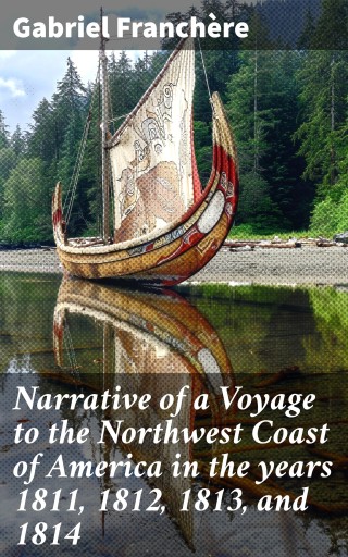 Narrative of a Voyage to the Northwest Coast of America in the years 1811, 1812, 1813, and 1814