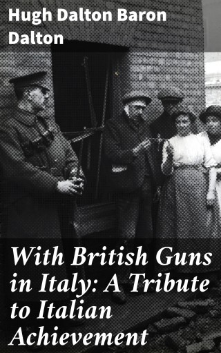 With British Guns in Italy: A Tribute to Italian Achievement