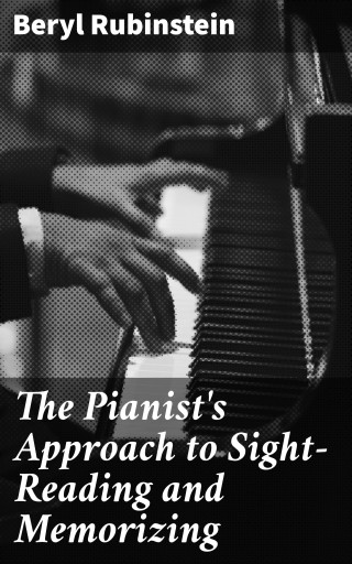 The Pianist's Approach to Sight-Reading and Memorizing