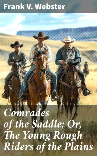 Comrades of the Saddle; Or, The Young Rough Riders of the Plains
