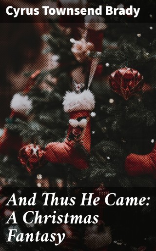 And Thus He Came: A Christmas Fantasy