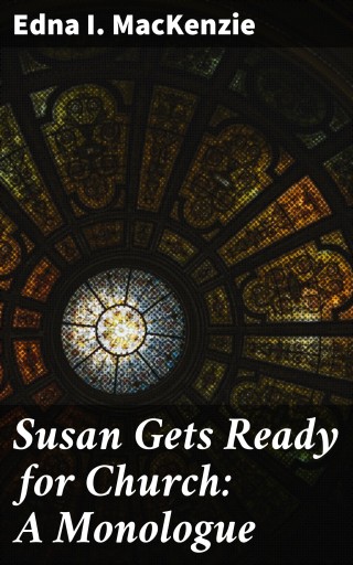 Susan Gets Ready for Church: A Monologue
