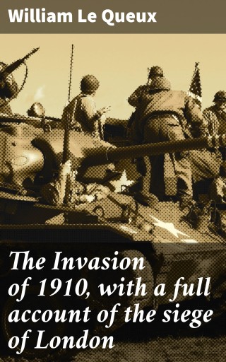 The Invasion of 1910, with a full account of the siege of London