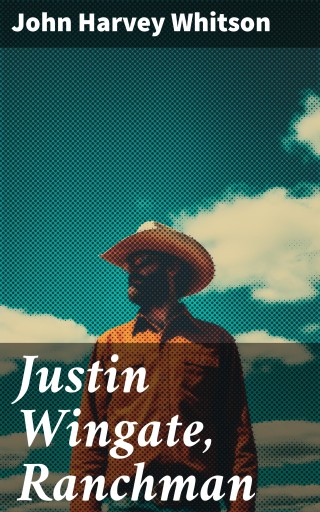Portada del libro «Justin Wingate, Ranchman», de John Harvey Whitson