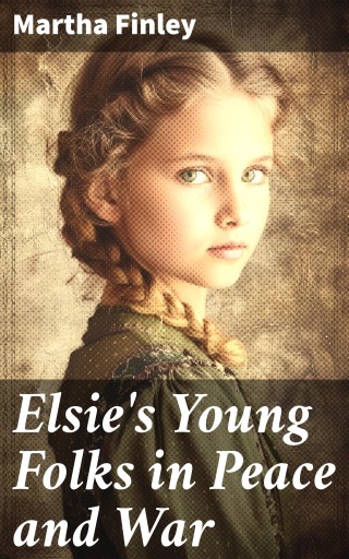 Elsie's Young Folks in Peace and War