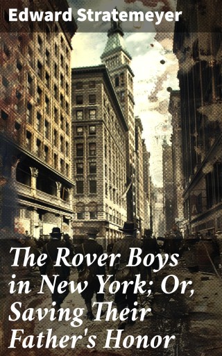 The Rover Boys in New York; Or, Saving Their Father's Honor