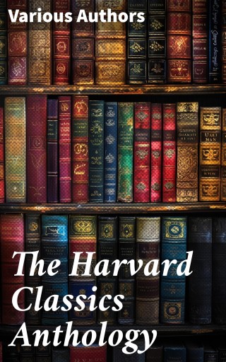 The Harvard Classics Anthology