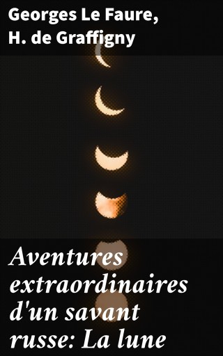 Aventures extraordinaires d'un savant russe: La lune