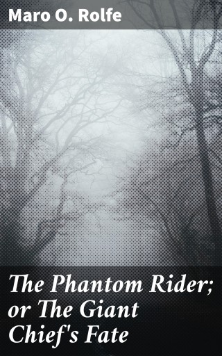 Portada del libro «The Phantom Rider; or The Giant Chief's Fate», de Maro O. Rolfe