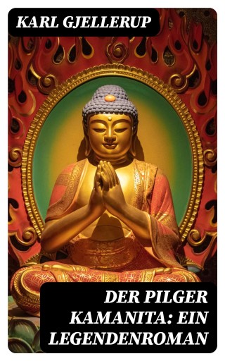 Der Pilger Kamanita: Ein Legendenroman