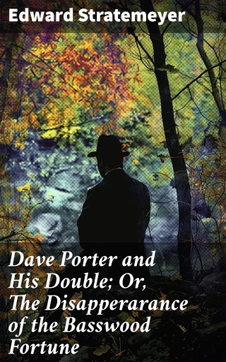Dave Porter and His Double; Or, The Disapperarance of the Basswood Fortune