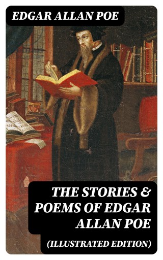 The Stories & Poems of Edgar Allan Poe (Illustrated Edition)