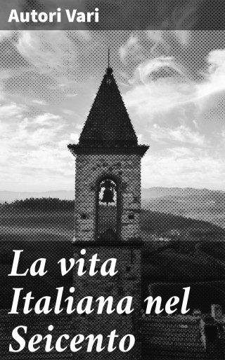 La vita Italiana nel Seicento
