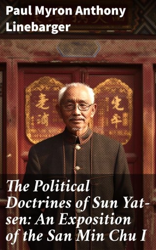 The Political Doctrines of Sun Yat-sen: An Exposition of the San Min Chu I