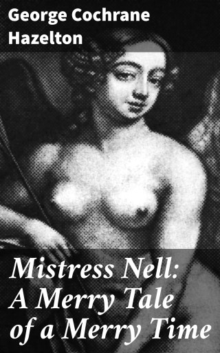 Mistress Nell: A Merry Tale of a Merry Time
