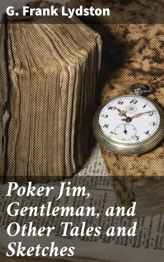 Poker Jim, Gentleman, and Other Tales and Sketches