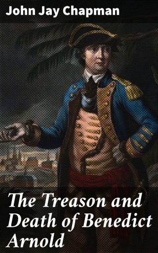 The Treason and Death of Benedict Arnold