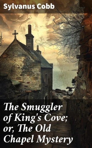 The Smuggler of King's Cove; or, The Old Chapel Mystery