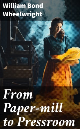 Portada del libro «From Paper-mill to Pressroom», de William Bond Wheelwright