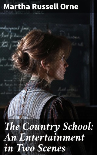 The Country School: An Entertainment in Two Scenes