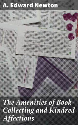 The Amenities of Book-Collecting and Kindred Affections